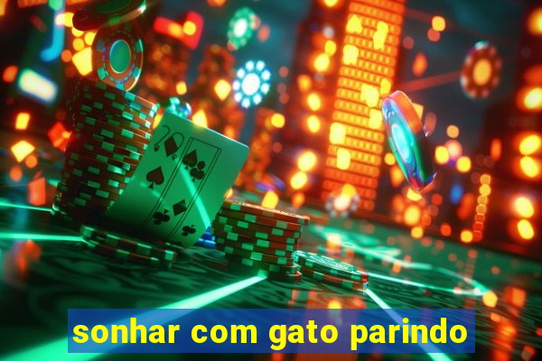 sonhar com gato parindo